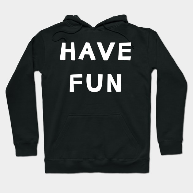 Have Fun Hoodie by yayor